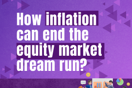 How inflation can end the equity market dream run?