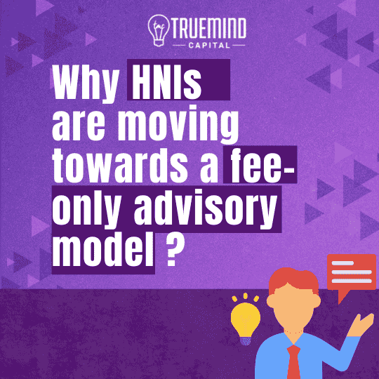 Why HNIs are moving towards a fee-only advisory model?