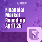 Financial market round-up – Apr’25