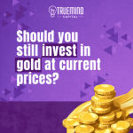 Should you still invest in Gold at current prices?