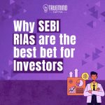 Why SEBI RIAs are the Best Bet for Investors